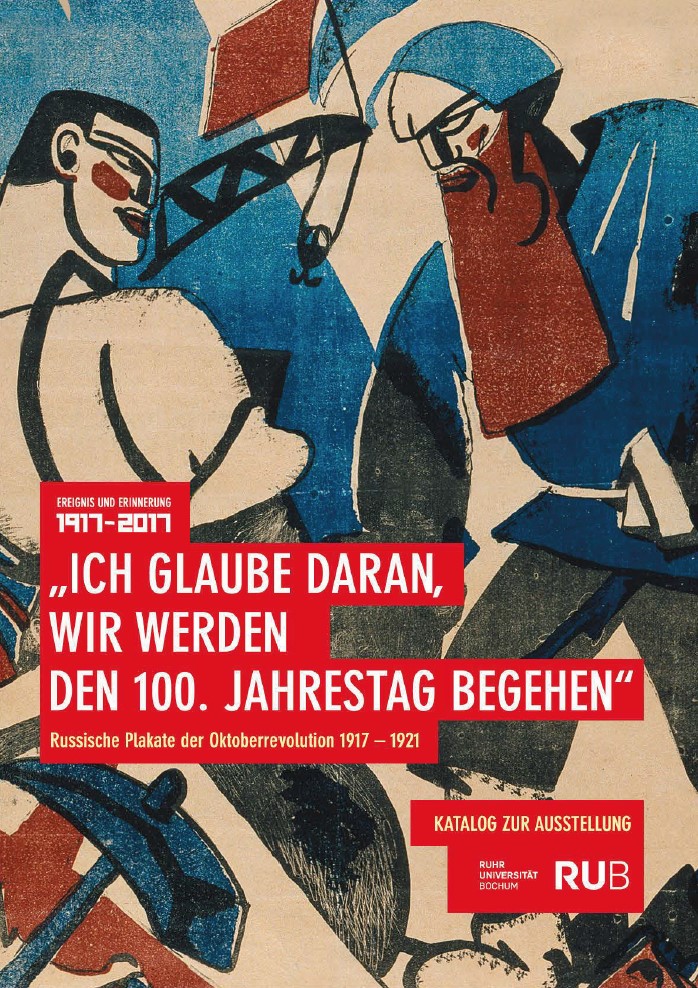 Cover for "Ich glaube daran, wir werden den 100. Jahrestag begehen": Russische Plakate der Oktoberrevolution 1917-1921