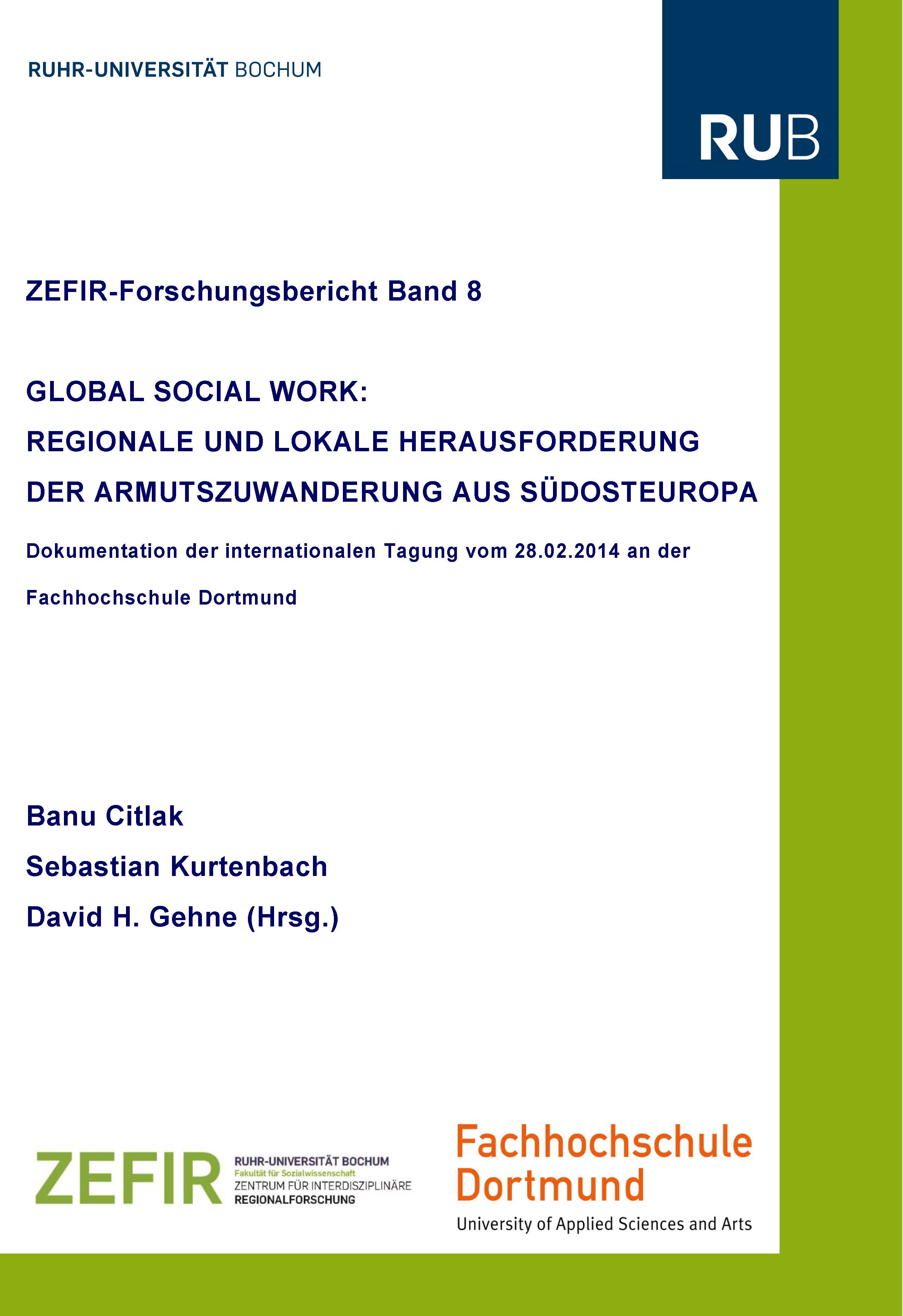 Cover for Global social work : regionale und lokale Herausforderungen der Armutszuwanderung aus Südosteuropa ; Dokumentation der internationalen Tagung vom 28.02.2014 an der Fachhochschule Dortmund: ZEFIR-Forschungsbericht 8
